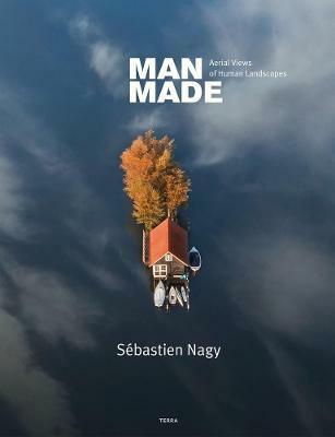Man Made: Aerial Views of Human Landscapes (Hardcover)