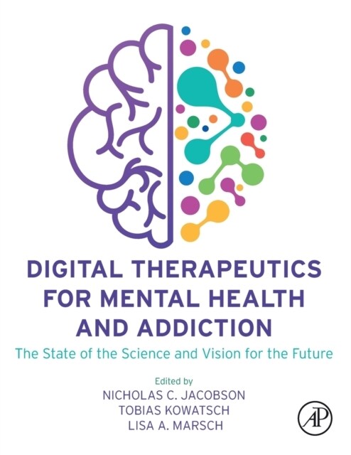 Digital Therapeutics for Mental Health and Addiction : The State of the Science and Vision for the Future (Paperback)