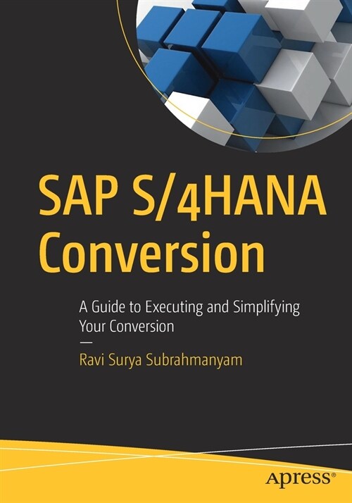 SAP S/4HANA Conversion: A Guide to Executing and Simplifying Your Conversion (Paperback)
