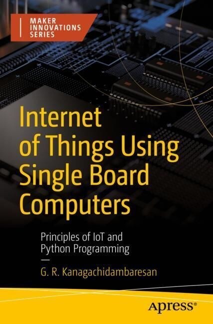 Internet of Things Using Single Board Computers: Principles of Iot and Python Programming (Paperback)