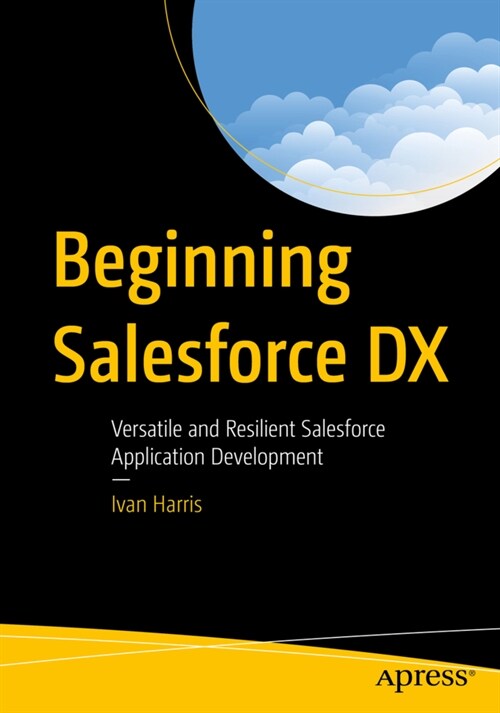 Beginning Salesforce DX: Versatile and Resilient Salesforce Application Development (Paperback)