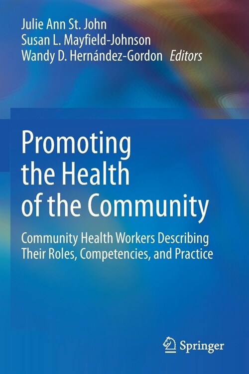 Promoting the Health of the Community: Community Health Workers Describing Their Roles, Competencies, and Practice (Paperback)