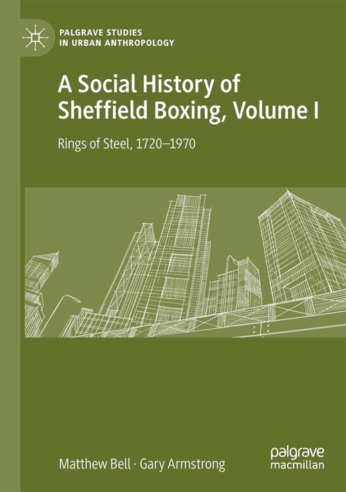 A Social History of Sheffield Boxing, Volume I: Rings of Steel, 1720-1970 (Paperback)