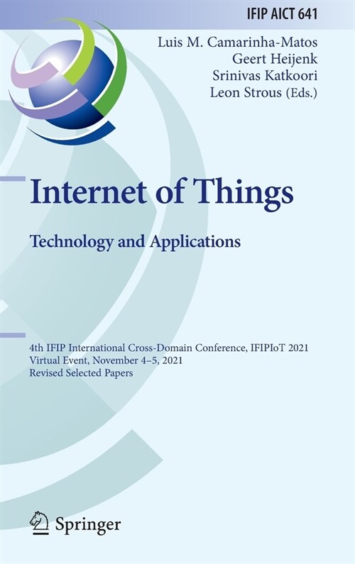 Internet of Things. Technology and Applications: 4th IFIP International Cross-Domain Conference, IFIPIoT 2021, Virtual Event, November 4-5, 2021, Revi (Hardcover)
