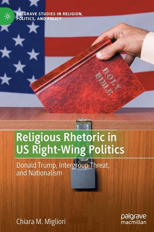 Religious Rhetoric in US Right-Wing Politics: Donald Trump, Intergroup Threat, and Nationalism (Hardcover)