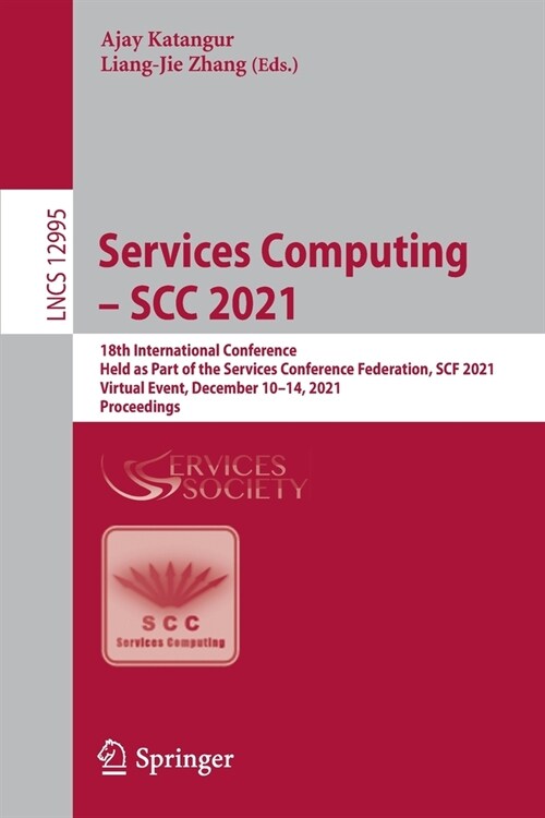 Services Computing - SCC 2021: 18th International Conference, Held as Part of the Services Conference Federation, SCF 2021, Virtual Event, December 1 (Paperback)