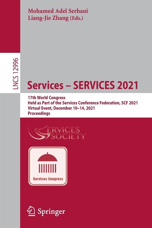 Services - SERVICES 2021: 17th World Congress, Held as Part of the Services Conference Federation, SCF 2021, Virtual Event, December 10-14, 2021 (Paperback)