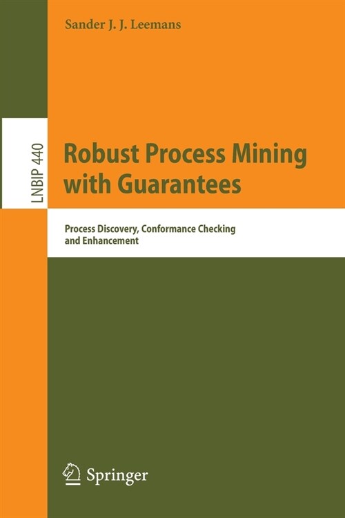 Robust Process Mining with Guarantees: Process Discovery, Conformance Checking and Enhancement (Paperback)