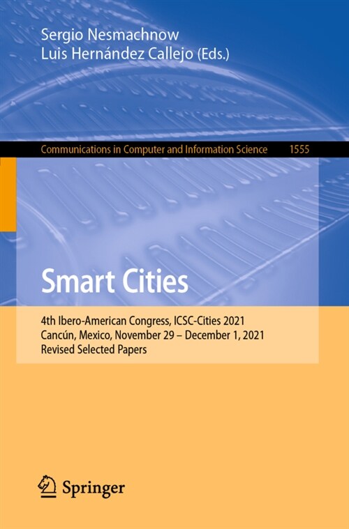 Smart Cities: 4th Ibero-American Congress, ICSC-Cities 2021, Canc?, Mexico, November 29 - December 1, 2021, Revised Selected Papers (Paperback)