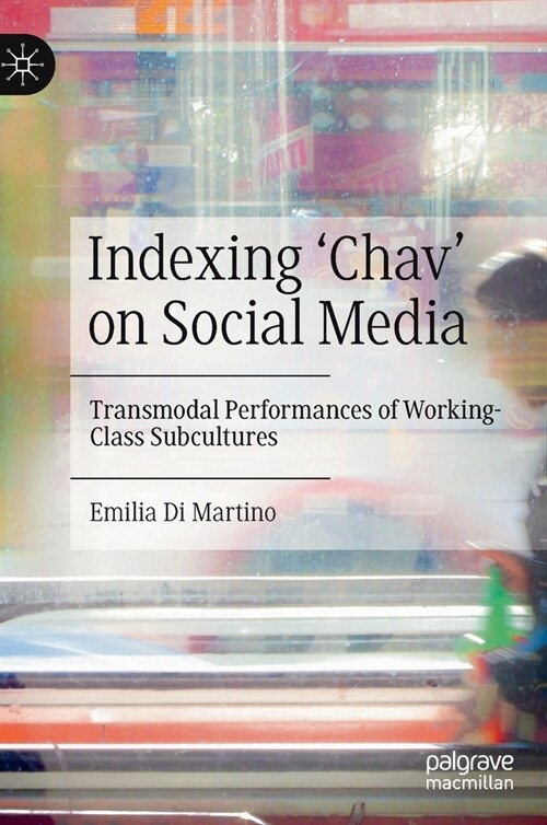 Indexing Chav on Social Media: Transmodal Performances of Working-Class Subcultures (Hardcover, 2022)