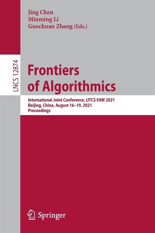Frontiers of Algorithmics: International Joint Conference, IJTCS-FAW 2021, Beijing, China, August 16-19, 2021, Proceedings (Paperback)