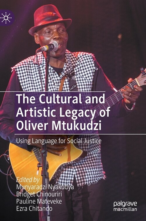 The Cultural and Artistic Legacy of Oliver Mtukudzi: Using Language for Social Justice (Hardcover, 2022)