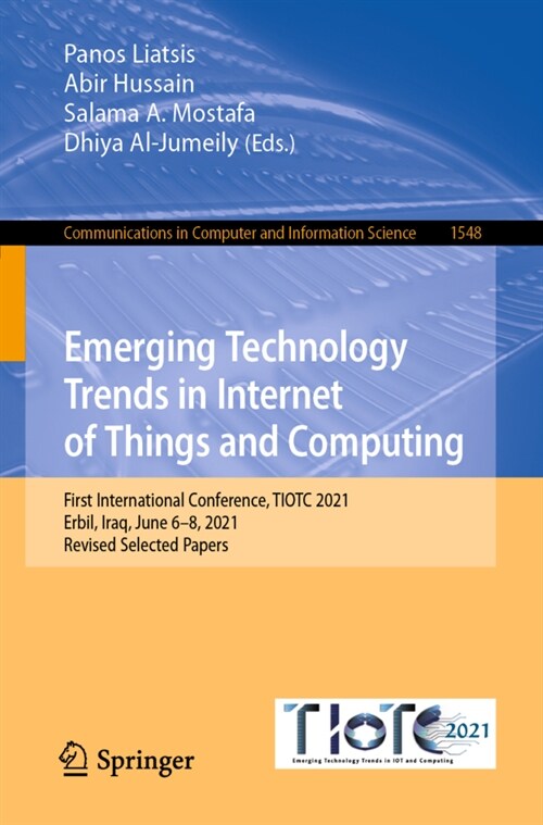 Emerging Technology Trends in Internet of Things and Computing: First International Conference, TIOTC 2021, Erbil, Iraq, June 6-8, 2021, Revised Selec (Paperback)