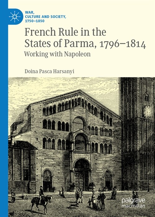 French Rule in the States of Parma, 1796-1814: Working with Napoleon (Hardcover)