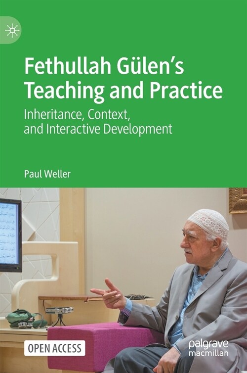 Fethullah G?ens Teaching and Practice: Inheritance, Context, and Interactive Development (Hardcover)