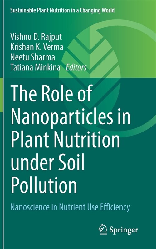 The Role of Nanoparticles in Plant Nutrition Under Soil Pollution: Nanoscience in Nutrient Use Efficiency (Hardcover, 2022)