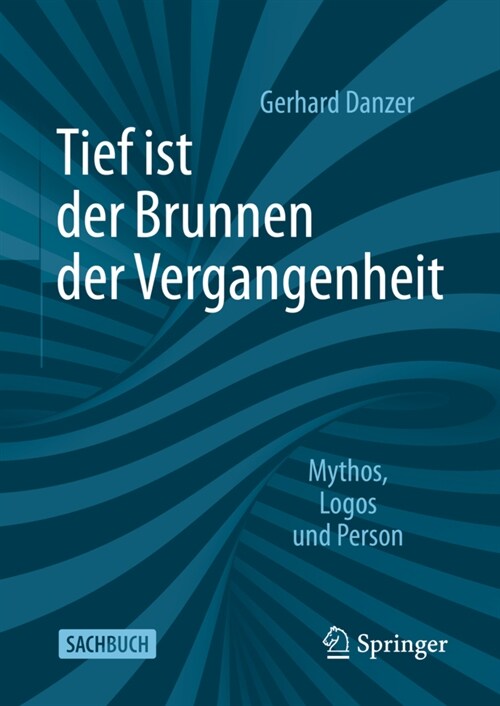 Tief Ist Der Brunnen Der Vergangenheit: Mythos, Logos Und Person (Hardcover, 1. Aufl. 2022)