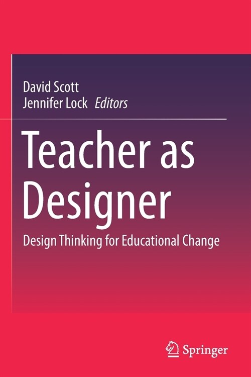 Teacher as Designer: Design Thinking for Educational Change (Paperback)