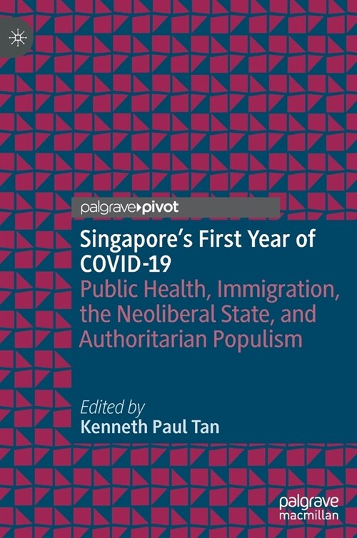 Singapores First Year of COVID-19: Public Health, Immigration, the Neoliberal State, and Authoritarian Populism (Hardcover)