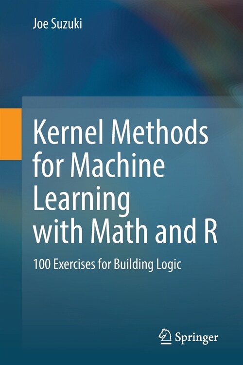 Kernel Methods for Machine Learning with Math and R: 100 Exercises for Building Logic (Paperback)