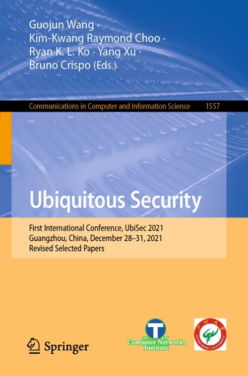 Ubiquitous Security: First International Conference, UbiSec 2021, Guangzhou, China, December 28-31, 2021, Revised Selected Papers (Paperback)