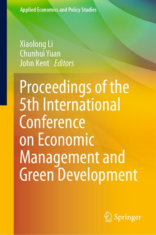 Proceedings of the 5th International Conference on Economic Management and Green Development (Hardcover, 2022)