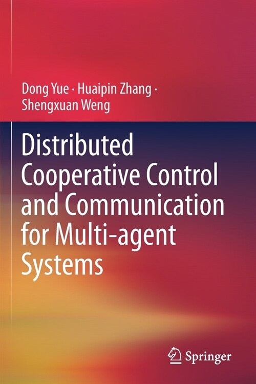 Distributed Cooperative Control and Communication for Multi-agent Systems (Paperback)