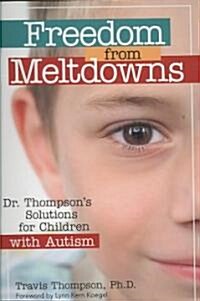 Freedom from Meltdowns: Dr. Thompsons Solutions for Children with Autism (Paperback)