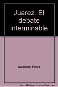 Juarez. El debate interminable (Paperback)