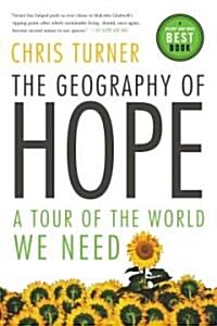 The Geography of Hope: A Tour of the World We Need (Paperback)