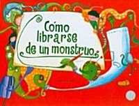 Como librarse de un monstruo/ How to get rid of a monster (Hardcover)