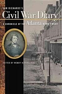 Sam Richardss Civil War Diary: A Chronicle of the Atlanta Home Front (Hardcover)