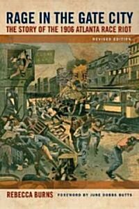 Rage in the Gate City: The Story of the 1906 Atlanta Race Riot (Paperback, Revised)