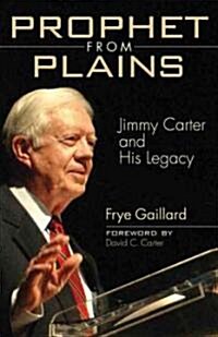 Prophet from Plains: Jimmy Carter and His Legacy (Paperback)