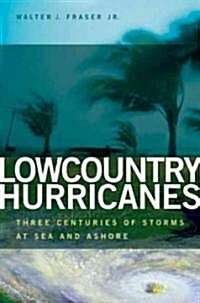 Lowcountry Hurricanes: Three Centuries of Storms at Sea and Ashore (Paperback)
