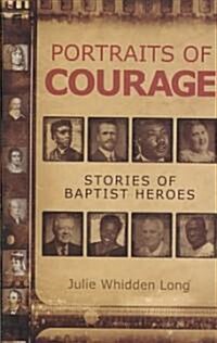 Portraits of Courage: Stories of Baptist Heroes (Paperback)