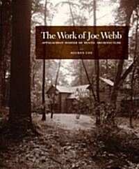 The Work of Joe Webb: Appalachian Master of Rustic Architecture (Hardcover)