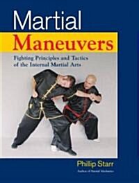 Martial Maneuvers: Fighting Principles and Tactics of the Internal Martial Arts (Paperback)