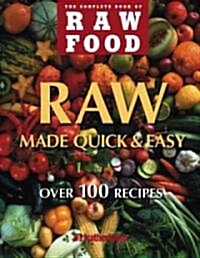 Raw Food Quick & Easy: Over 100 Healthy Recipes Including Smoothies, Seasonal Salads, Dressings, Pates, Soups, Hearty Creations, Snacks, and (Paperback)