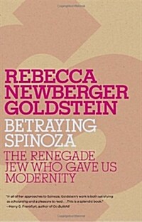 Betraying Spinoza: The Renegade Jew Who Gave Us Modernity (Paperback)