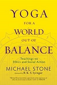 Yoga for a World Out of Balance: Teachings on Ethics and Social Action (Paperback)