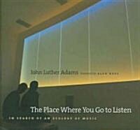 The Place Where You Go to Listen: In Search of an Ecology of Music (Paperback)