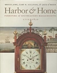 Harbor & Home: Furniture of Southeastern Massachusetts, 1710-1850 (Hardcover)