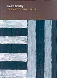 Sean Scully: The Art of the Stripe (Hardcover)