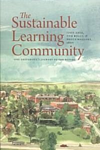 The Sustainable Learning Community: One Universitys Journey to the Future (Paperback)
