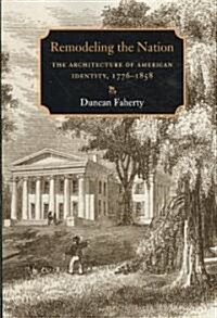 Remodeling the Nation: The Architecture of American Identity, 1776-1858 (Paperback)