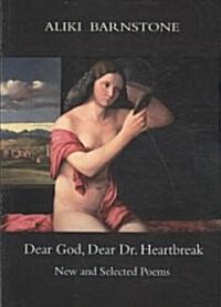 Dear God, Dear Dr. Heartbreak: New and Selected Poems (Paperback)
