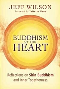 Buddhism of the Heart: Reflections on Shin Buddhism and Inner Togetherness (Paperback)