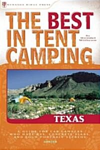 The Best in Tent Camping: Texas: A Guide for Car Campers Who Hate RVs, Concrete Slabs, and Loud Portable Stereos (Paperback)