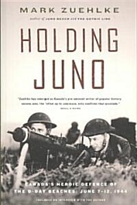 Holding Juno: Canadas Heroic Defence of the D-Day Beaches: June 7-12, 1944 (Paperback)